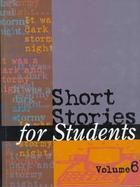 Short Stories for Students Presenting Analysis, Context and Criticism on Commonly Studied Short Stories (volume6) cover