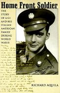 Home Front Soldier The Story of a Gi and His Italian American Family During World War II cover