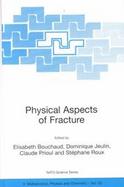 Physical Aspects of Fracture Proceedings of the NATO Advanced Study Institute on Physical Aspects of Fracture, Cargese, France, 5 June-17 June 2000 cover