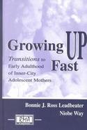 Growing Up Fast Transitions to Early Adulthood of Inner-City Adolescent Mothers cover
