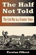 The Half Not Told The Civil War in a Frontier Town cover