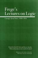 Frege's Lectures on Logic Carnap's Student Notes, 1910-1914 cover