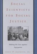 Social Scientists for Social Justice Making the Case Against Segregation cover