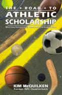 The Road to Athletic Scholarship: What Every Student-Athlete, Parent, and Coach Needs to Know cover