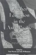 Teacher Education in the Asia-Pacific Region Systems, Tensions and Prospects cover