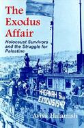 The Exodus Affair Holocaust Survivors and the Struggle for Palestine cover