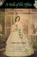 A Belle of the Fifties Memoirs of Mrs. Clay of Alabama, Covering Social and Political Life in Washington and the South, 1853-66 cover