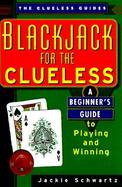 Blackjack for the Clueless A Beginner's Guide to Playing and Winning cover