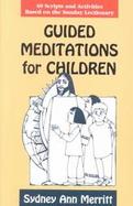 Guided Meditations for Children 40 Scripts and Activities Based on the Sunday Lectionary cover