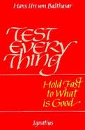 Test Everything Hold Fast to What Is Good cover