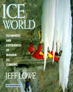 Ice World Techniques and Experiences of Modern Ice Climbing cover