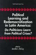 Political Learning and Redemocratization in Latin America Do Politicians Learn from Political Crises? cover