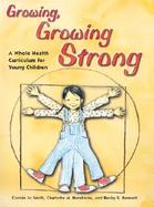 Growing, Growing Strong A Whole Health Curriculum for Young Children cover