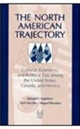 The North American Trajectory Cultural, Economic, and Political Ties Among the United States, Canada, and Mexico cover