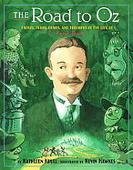The Road to Oz Twists, Turns, Bumps, and Triumphs in the Life of L. Frank Baum cover