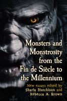 Monsters and Monstrosity from the Fin de Siecle to the Millennium : New Essays cover