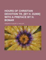 Hours of Christian Devotion Tr [by H Dunn] with a Preface by H Bonar cover