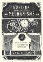 Horten's Miraculous Mechanisms : Magic, Mystery, and a Very Strange Adventure cover