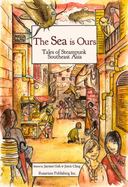 The Sea Is Ours : Tales from Steampunk Southeast Asia cover