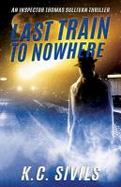 Last Train to Nowhere : An Inspector Thomas Sullivan Thriller cover