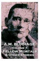 A. M. Burrage - Fellow Mortals and Other Stories : Classics from the Master of Horror cover