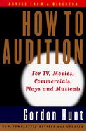 How to Audition For Tv, Movies, Commercials, Plays, and Musicals cover