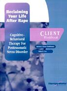Reclaiming Your Life After Rape: A Cognitive-Behavioral Therapy for PTSD; Client Workbook cover