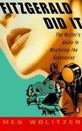 Fitzgerald Did It: The Writer's Guide to Mastering the Screenplay cover