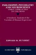 Philosophy, Psychiatry and Neuroscience Three Approaches to the Mind  A Synthetic Analysis of the Varieties of Human Experience cover