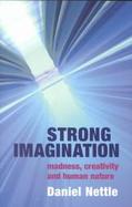 Strong Imagination Madness, Creativity and Human Nature cover