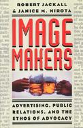 Image Makers Advertising, Public Relations, and the Ethos of Advocacy cover