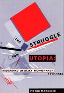 The Struggle for Utopia Rodchenko, Lissitzky, Moholy-Nagy  1917-1946 cover