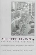 Assisted Living for the Aged and Frail Innovations in Design, Management, and Financing cover