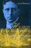 Hearst over Hollywood Power, Passion, and Propaganda in the Movies cover