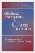 General Knowledge and Arts Education An Interpretation of E.D. Hirsch's Cultural Literacy cover