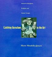 Catching Ourselves in the Act Situated Activity, Interactive Emergence, Evolution, and Human Thought cover