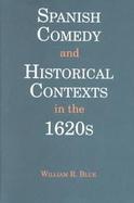 Spanish Comedies and Historical Contexts in the 1620s cover