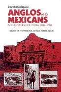 Anglos and Mexicans in the Making of Texas, 1836-1986 cover