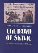 The Dawn of Slavic: An Introduction to Slavic Philology cover