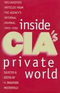 Inside CIA's Private World: Declassified Articles from the Agency's Internal Journal, 1955-1992 cover