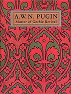 A.W.N. Pugin Master of Gothic Revival cover