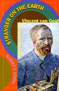 Stranger on the Earth A Psychological Biography of Vincent Van Gogh cover