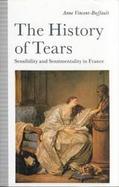 The History of Tears: Sensibility and Sentimentality in France cover