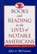 Books and Reading in the Lives of Notable Americans A Biographical Sourcebook cover