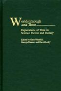 Worlds Enough and Time Explorations of Time in Science Fiction and Fantasy cover