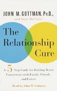 The Relationship Cure A 5-Step Guide for Building Better Connections With Family, Friends, and Lovers cover