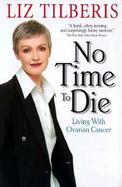 No Time to Die Living With Ovarian Cancer cover