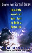 Discover Your Spiritual Destiny Unlock the Secrets of Your Soul to Build a Better Life cover