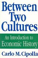 Between Two Cultures An Introduction to Economic History cover