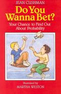 Do You Wanna Bet?: Your Chance to Find Out about Probability cover